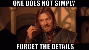 One does not simply forget the details
